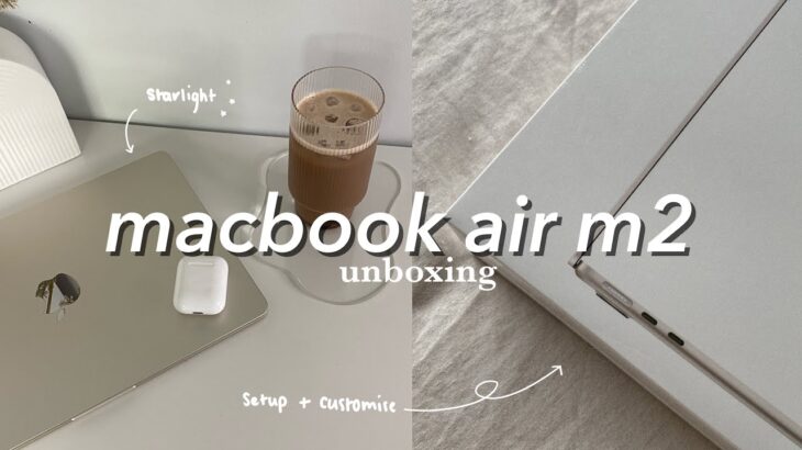 MACBOOK AIR M2 UNBOXING *starlight* + first impressions & customisation