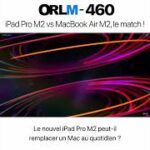 iPad Pro M2 vs MacBook Air M2, le match !⎜ORLM-462