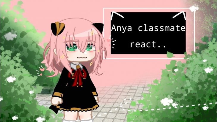 Anya classmate react..|| 𝗦𝗽𝘆 𝘅 𝗙𝗮𝗺𝗶𝗹𝘆 || Gacha Club 反応ビデオ || Hainiko!