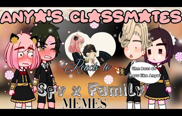 Anya’s Classmates reacts to Spy x Family memes // Azzhe Azzhe