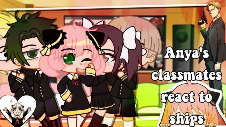 💚Anya’s classmates react to ships💝|Gacha club|