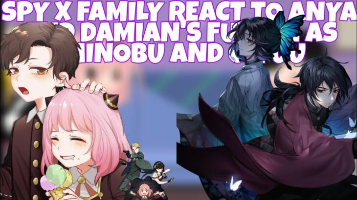SPY X FAMILY REACT TO ANYA AND DAMIAN’S FUTURE AS SHINOBU AND GIYUU (ITZ PEACHY SUNLIGHT)