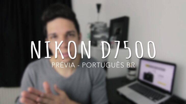 Nikon D7500 – Prévia (Português BR)