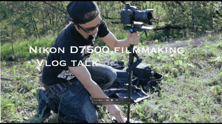 Nikon D7500 Filmmaking ( Vlog Talk 1 )