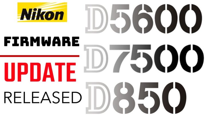Nikon D850, D7500 and D5600 Firmware Updates Released
