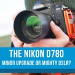 Nikon D780: Minor Upgrade or Mighty DSLR?