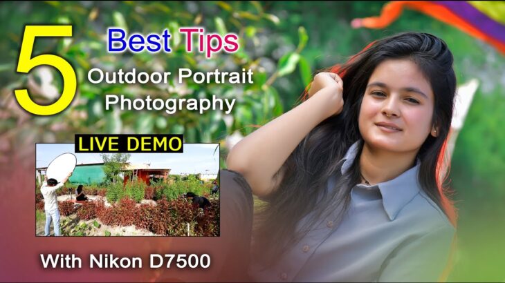 5 Best Tips Outdoor Portrait Photography With Nikon D7500