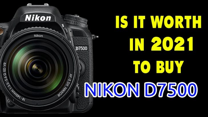 Nikon D7500 Unboxing in 2021