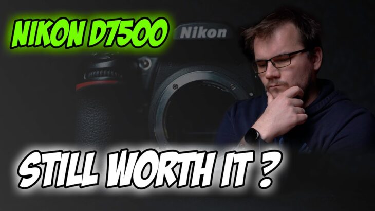 Nikon D7500 – Still worth it ?