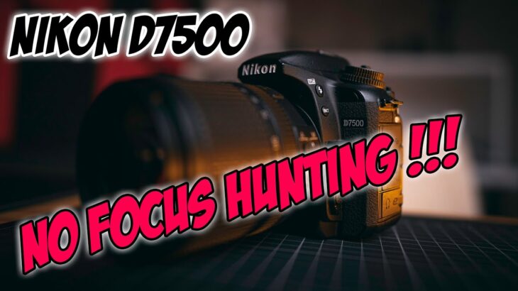 Nikon D7500 – How to avoid focus hunting !!!