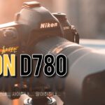 니콘D780 첫인상, 좋은 미러리스를 두고 또 DSLR을? 서브카메라는 너로 정했다! z5,z6 를 두고 D780을 선택한 이유와 잡담! NIKON D780review니콘카메라추천