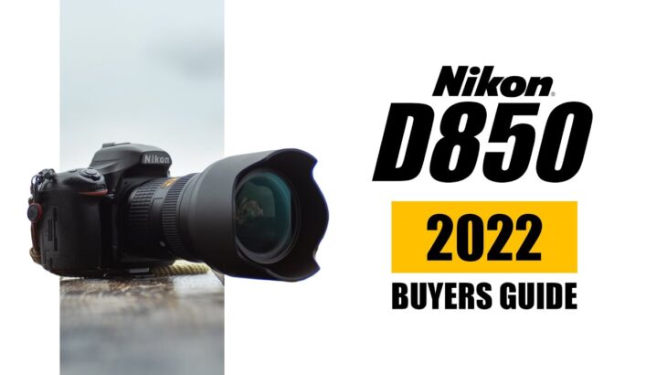 The BEST Camera still Worth Buying in 2022 – Nikon D850 Buyers Guide