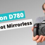 Nikon D780 in 2022, Why Did I Buy One
