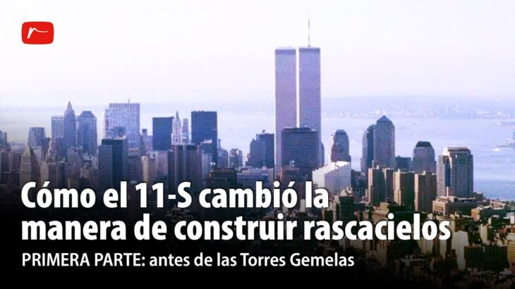 COMO EL 11S CAMBIÓ LA MANERA DE CONSTRUIR RASCACIELOS | Antes de las Torres Gemelas