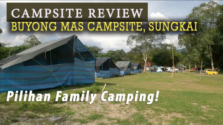 Campsite Review – Port Baru, Buyong Mas Sanctuary Campsite Sungkai Perak, Terbaik Family Camping
